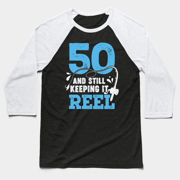 50 And Still Keeping It Reel Fisher Birthday Gift Baseball T-Shirt by Dolde08